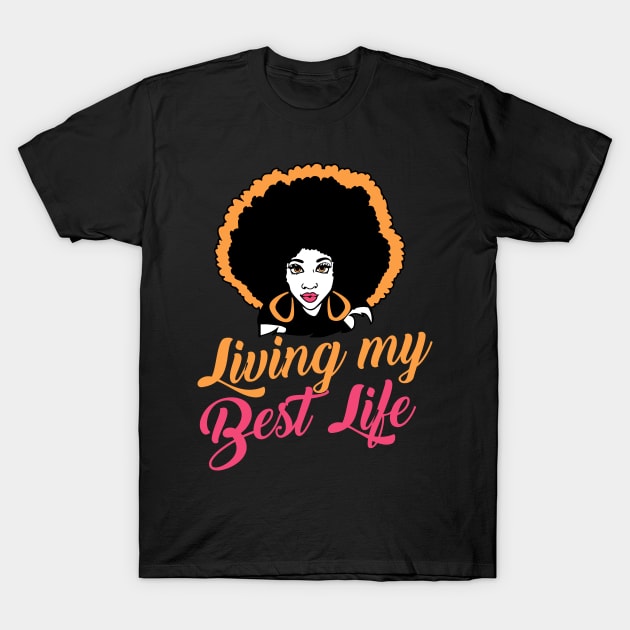 Living my best life Black Girl Graphic Black history month gift T-Shirt by BadDesignCo